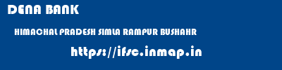 DENA BANK  HIMACHAL PRADESH SIMLA RAMPUR BUSHAHR   ifsc code